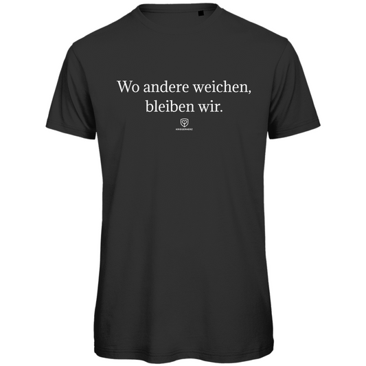 Wo andere weichen, bleiben wir. T-Shirt Herren
