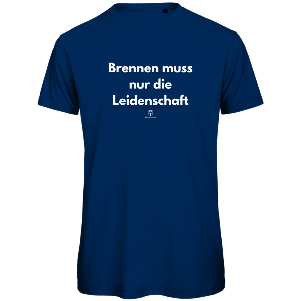 Brennen muss nur die Leidenschaft. T-Shirt Herren